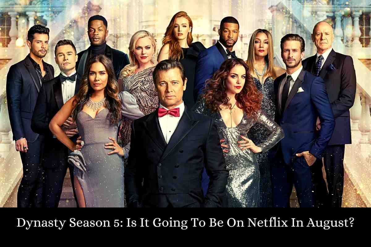 Dynasty Season 5 Is It Going To Be On Netflix In August?