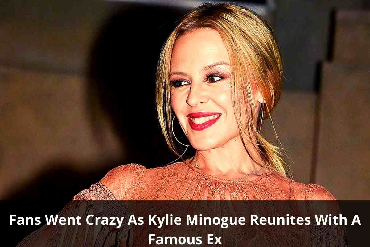 Fans Went Crazy As Kylie Minogue Reunites With A Famous Ex