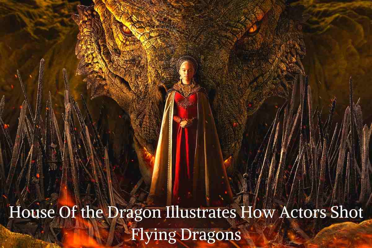 House Of the Dragon Illustrates How Actors Shot Flying Dragons