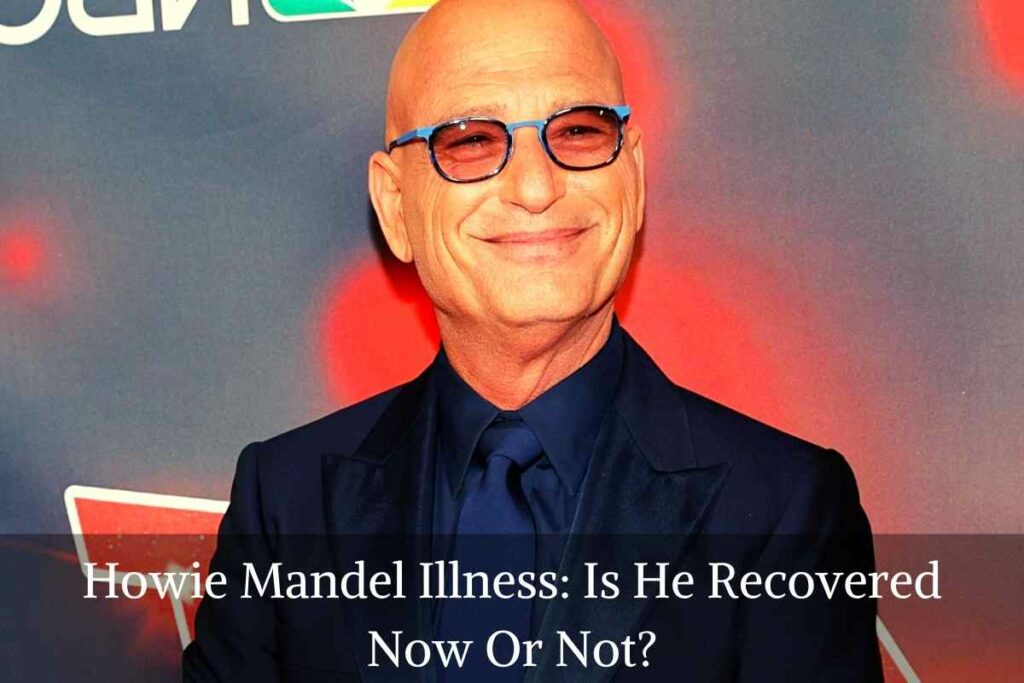 Howie Mandel Illness Is He Recovered Now Or Not
