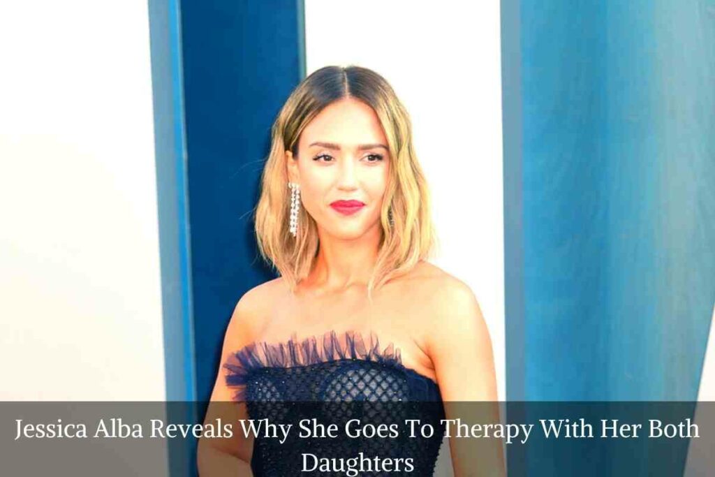 Jessica Alba Reveals Why She Goes To Therapy With Her Both Daughters
