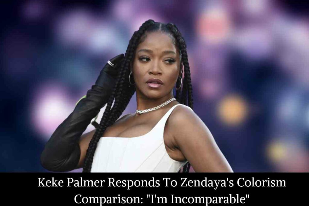 Keke Palmer Responds To Zendaya's Colorism Comparison I'm Incomparable