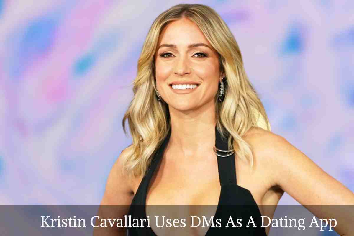 Kristin Cavallari Uses DMs As A Dating App