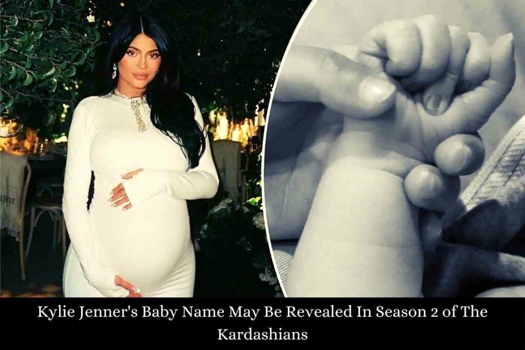 Kylie Jenner's Baby Name May Be Revealed In Season 2 of The Kardashians