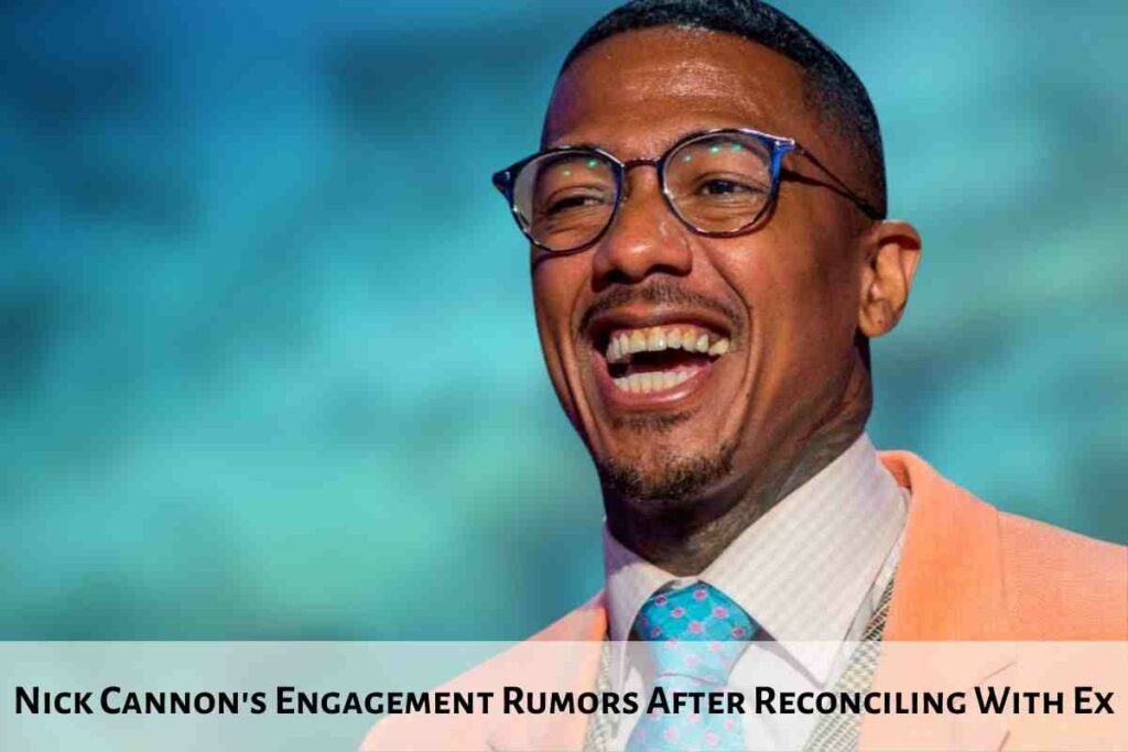 Nick Cannon's Engagement Rumors After Reconciling With Ex