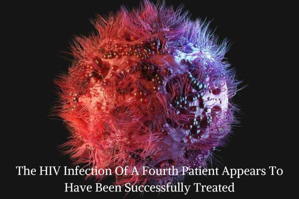 The HIV Infection Of A Fourth Patient Appears To Have Been Successfully Treated