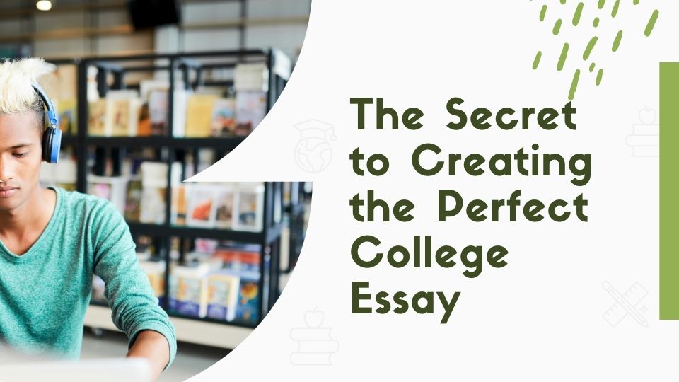 The Secret to Creating the Perfect College Essay