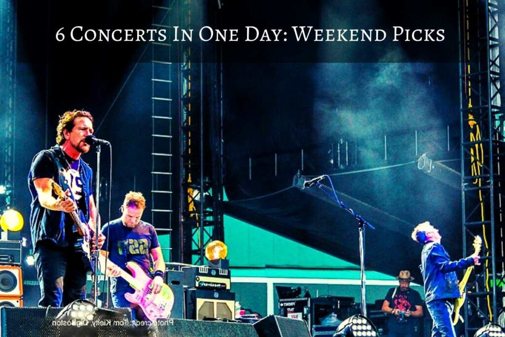 6 Concerts In One Day Weekend Picks