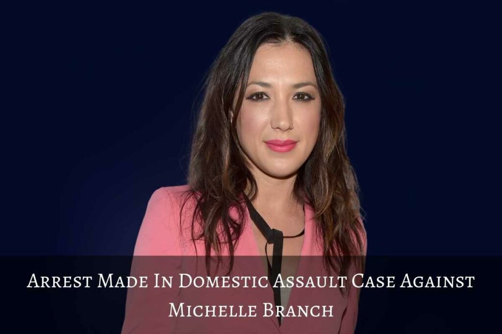 Arrest Made In Domestic Assault Case Against Michelle Branch