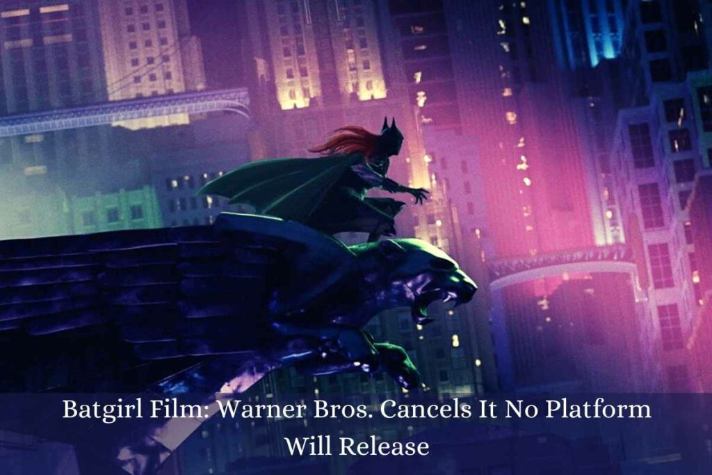 Batgirl Film Warner Bros. Cancels It No Platform Will Release