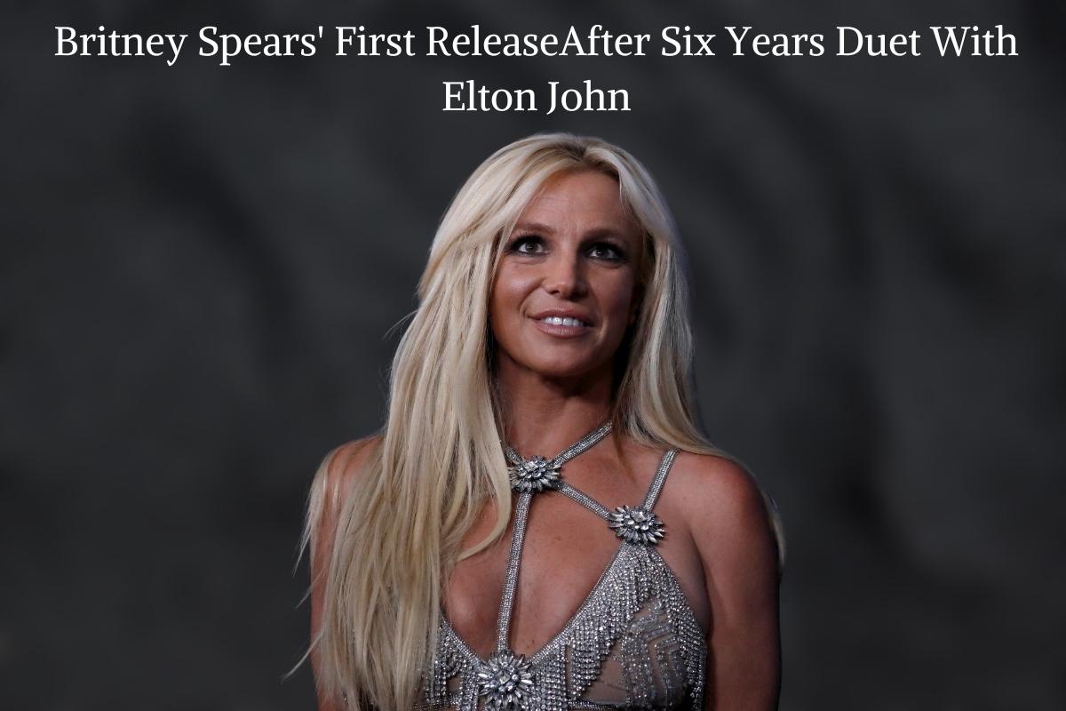 Britney Spears' First ReleaseAfter Six Years Duet With Elton John