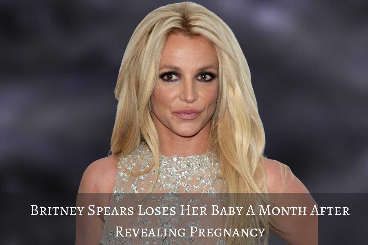Britney Spears Loses Her Baby A Month After Revealing Pregnancy