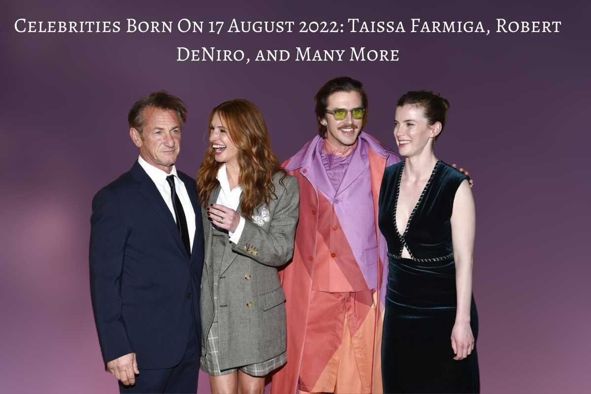 Celebrities Born On 17 August, 2022 Taissa Farmiga, Robert DeNiro and Many More