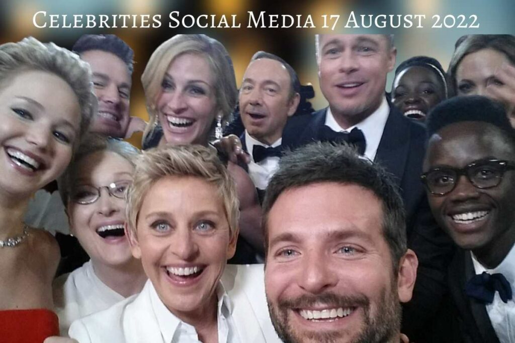Celebrities Social Media 17 August 2022