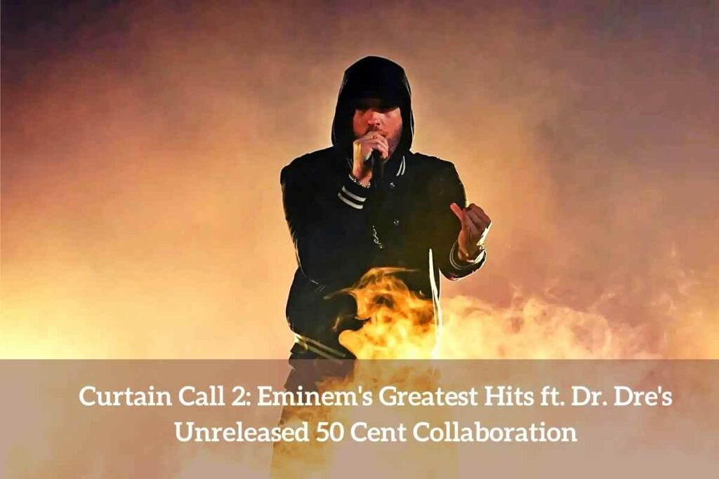 Curtain Call 2 Eminem's Greatest Hits ft. Dr. Dre's Unreleased 50 Cent Collaboration
