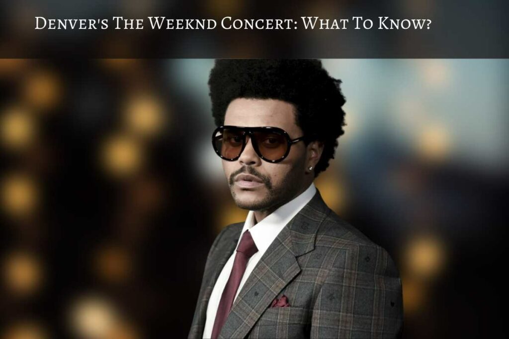 Denver's The Weeknd Concert What To Know