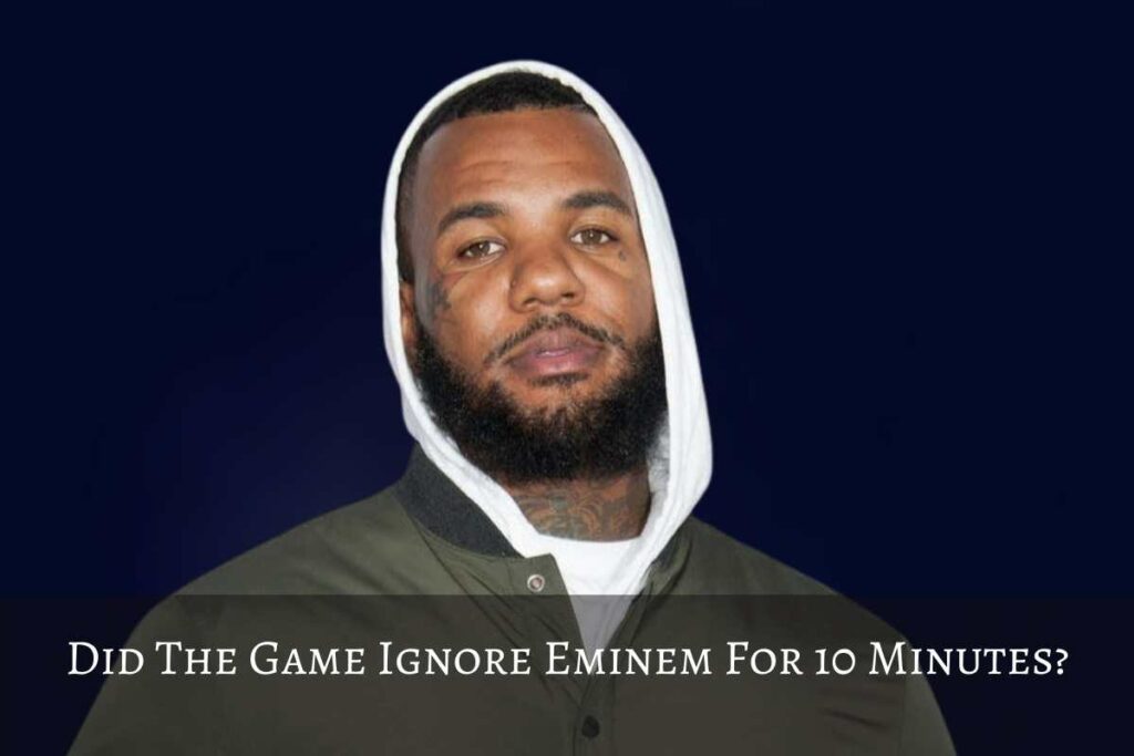 Did The Game Ignore Eminem For 10 Minutes?