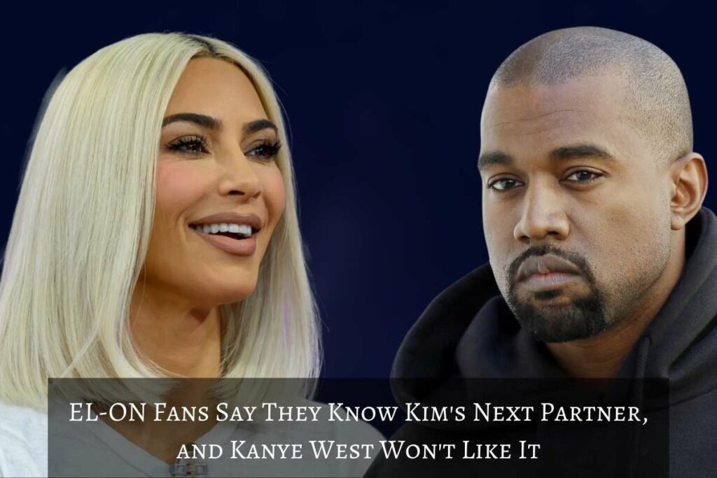 EL-ON Fans Say They Know Kim's Next Partner, and Kanye West Won't Like It