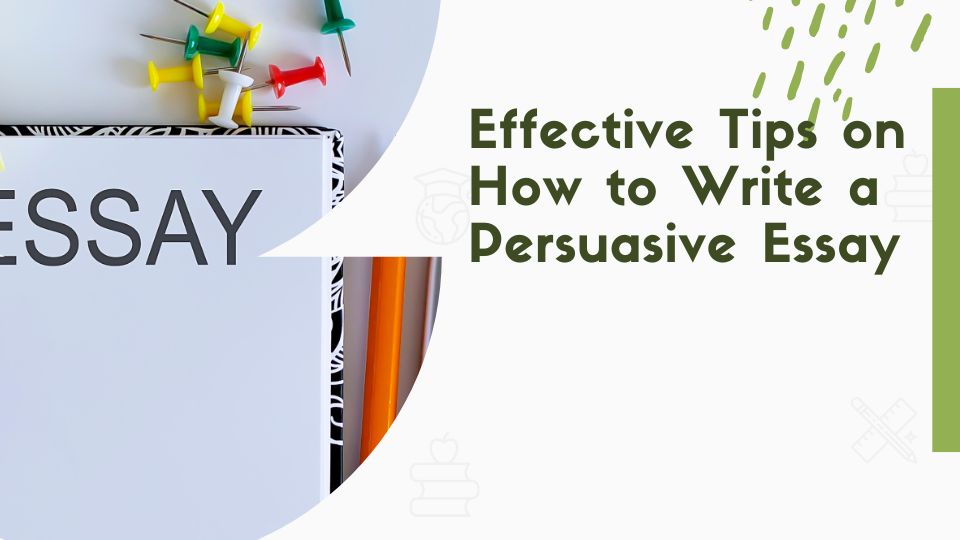 Effective Tips on How to Write a Persuasive Essay