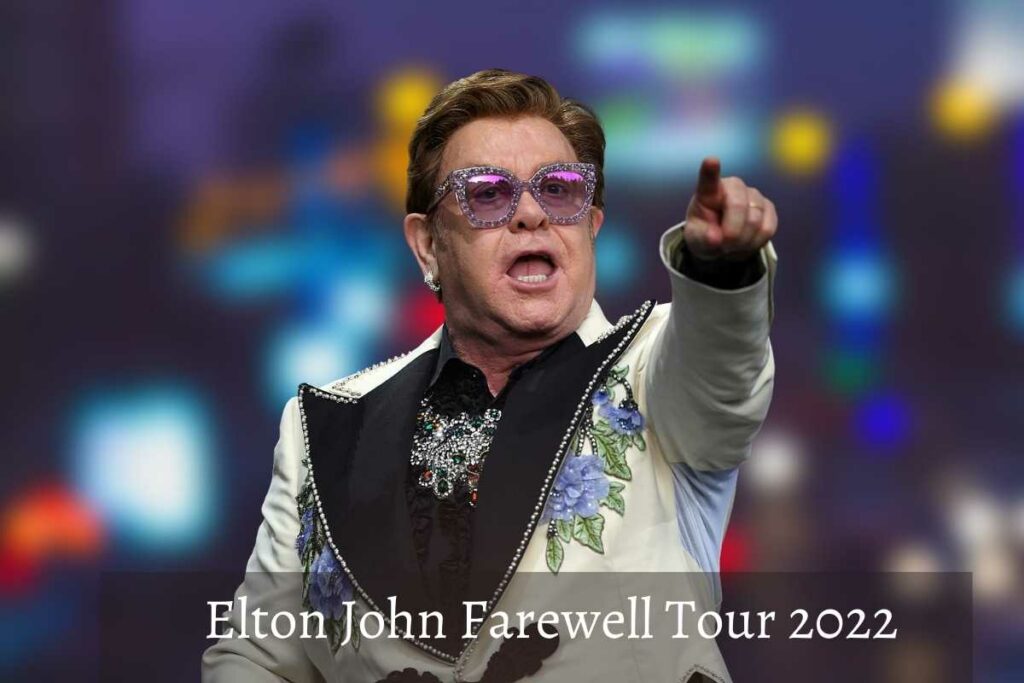 Elton John Farewell Tour 2022 Details