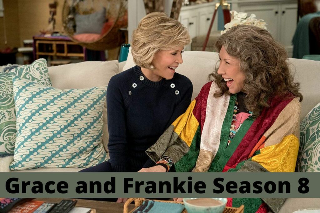 Grace and Frankie Season 8 When Will It Be Released
