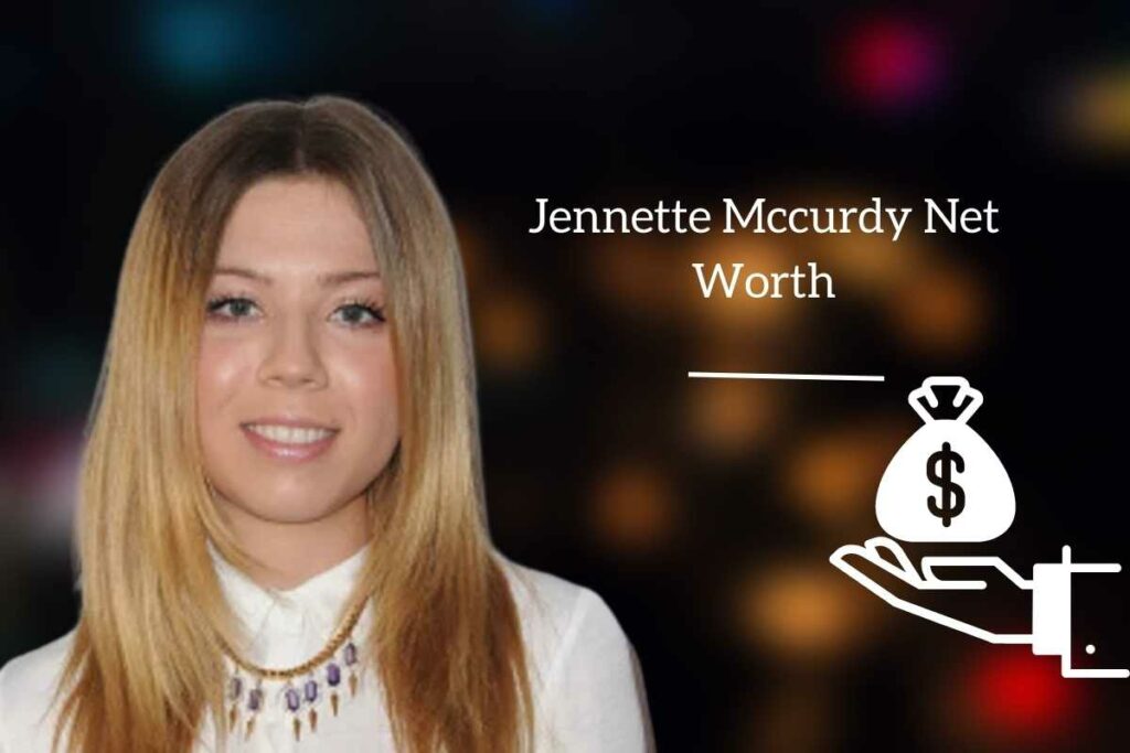Jennette Mccurdy Net Worth