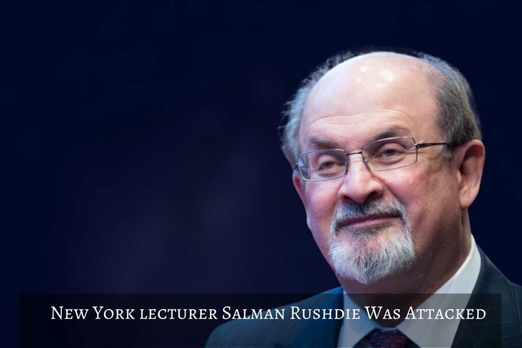 New York lecturer Salman Rushdie Was Attacked