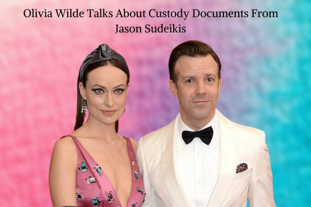Olivia Wilde Talks About Custody Documents From Jason Sudeikis