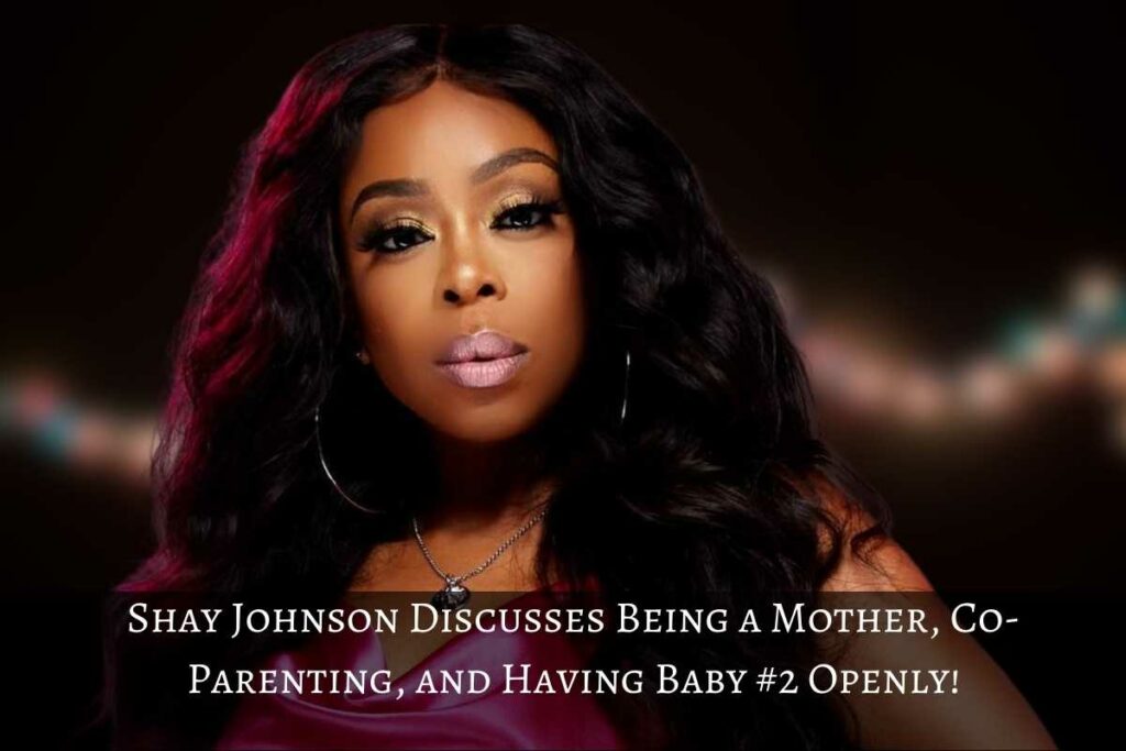 Shay Johnson Discusses Being a Mother, Co-Parenting, and Having Baby #2 Openly!