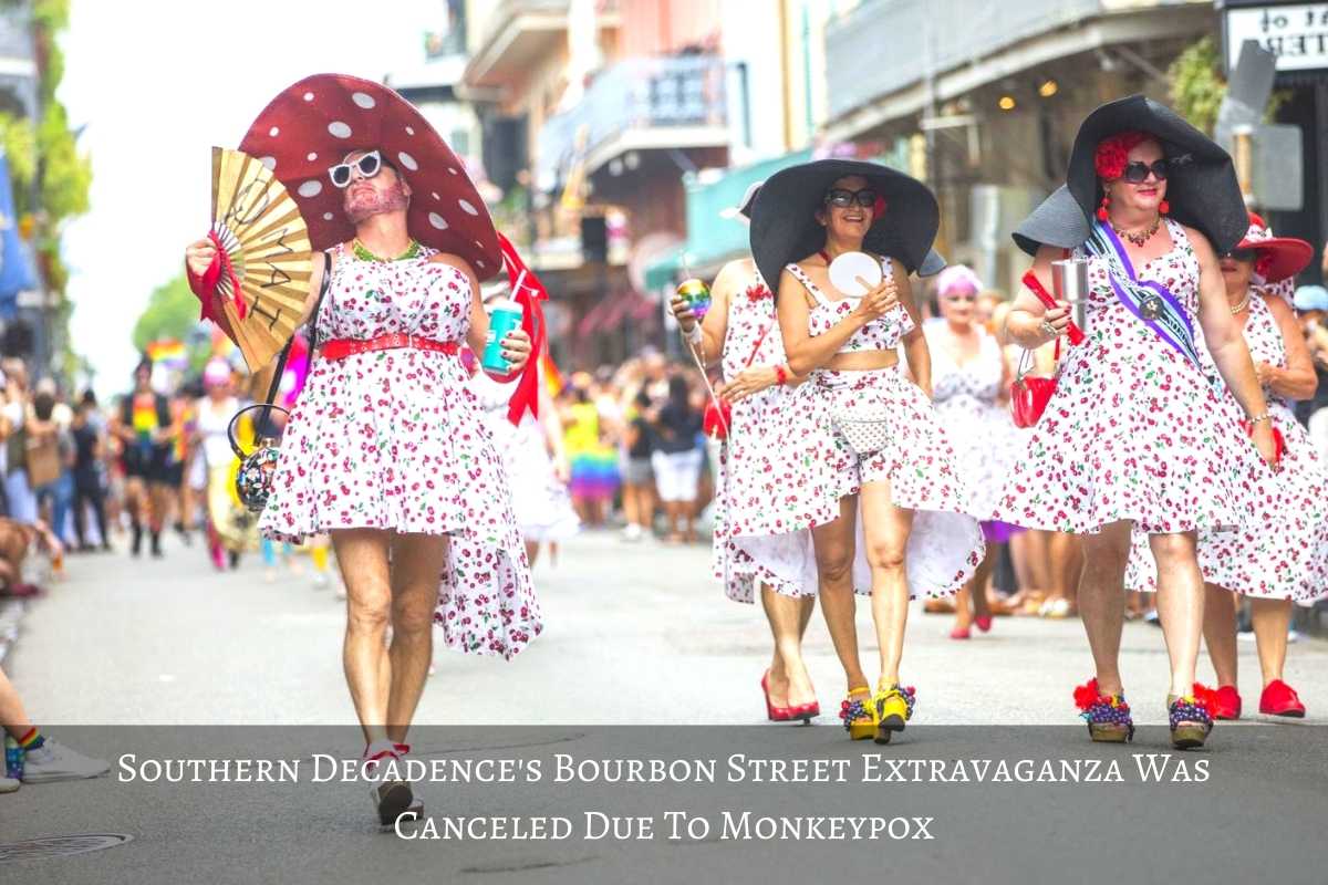 Southern Decadence's Bourbon Street Extravaganza Was Canceled Due To Monkeypox