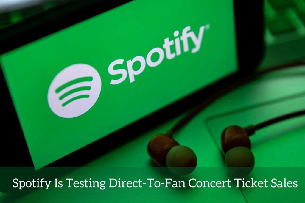Spotify Is Testing Direct-To-Fan Concert Ticket Sales