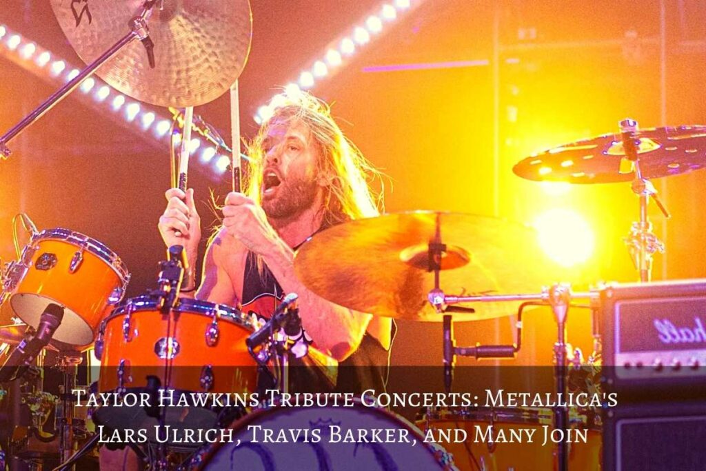 Taylor Hawkins Tribute Concerts Metallica's Lars Ulrich, Travis Barker, and Many Join