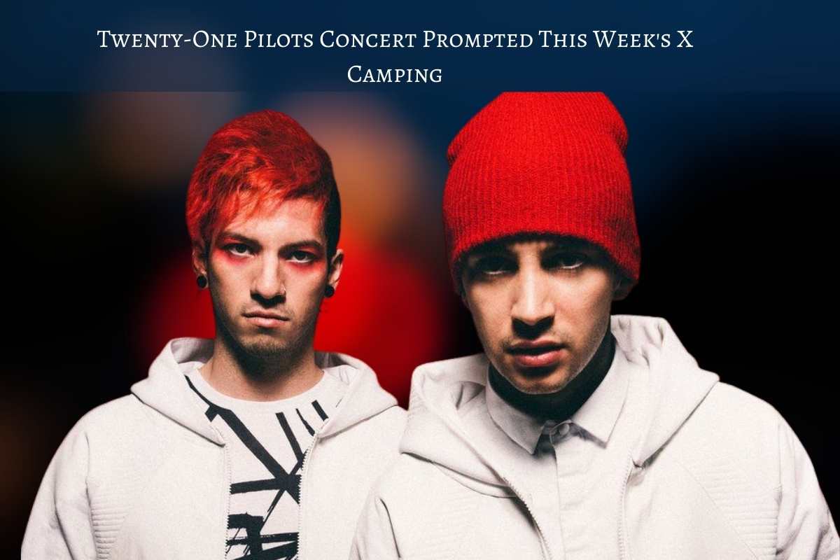 Twenty-One Pilots Concert Prompted This Week's X Camping