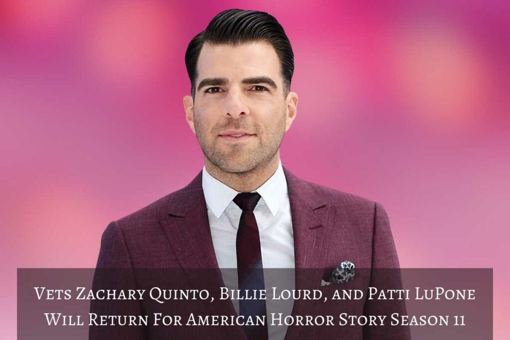 Vets Zachary Quinto, Billie Lourd, Patti LuPone Will Return For American Horror Story Season 11