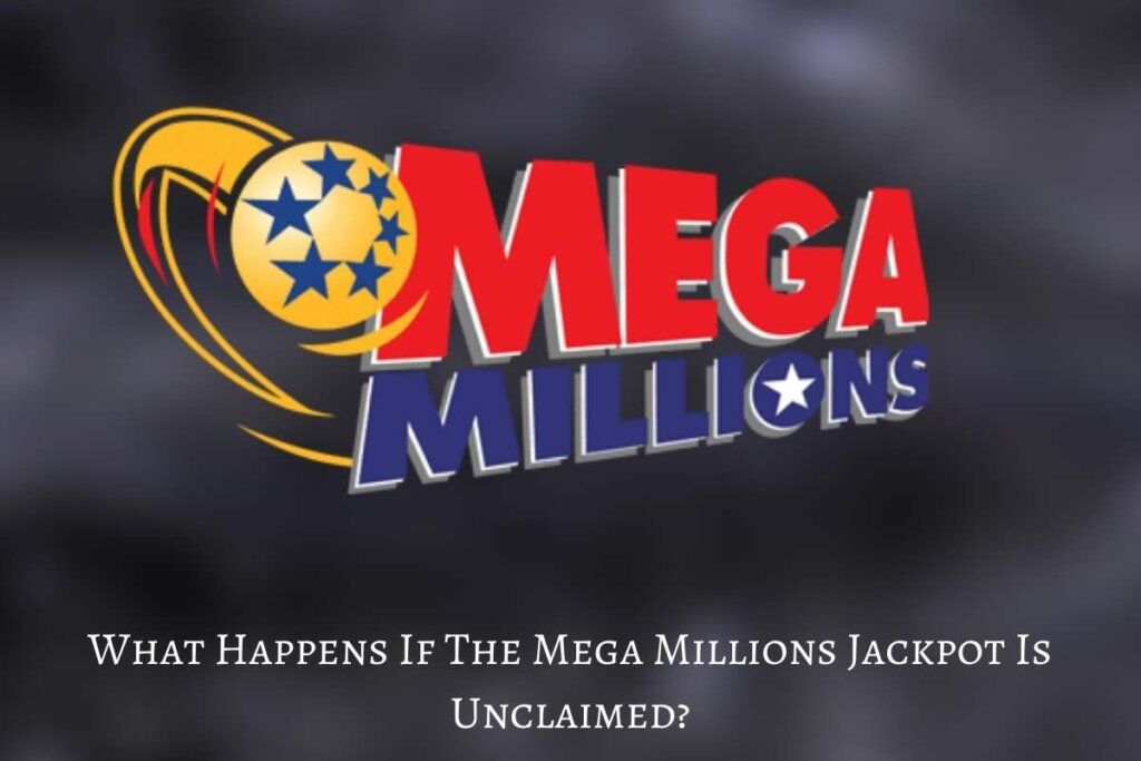 What Happens If The Mega Millions Jackpot Is Unclaimed