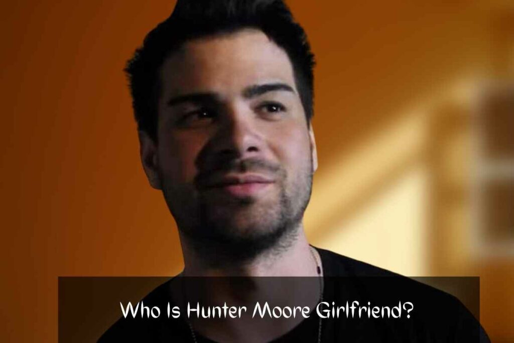 Who Is Hunter Moore Girlfriend?