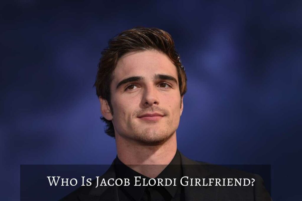 Who Is Jacob Elordi Girlfriend?