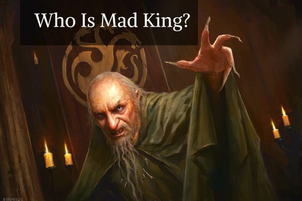 Who Is Mad King