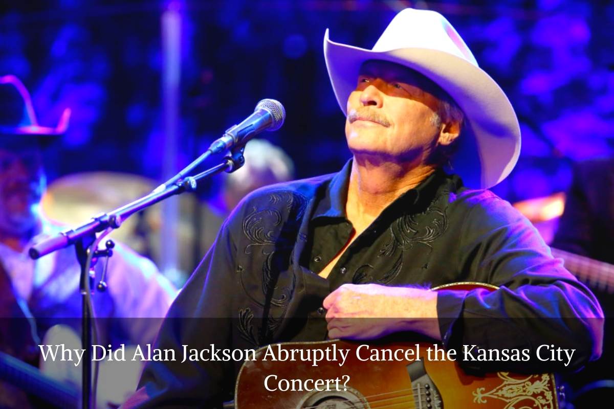 Why Did Alan Jackson Abruptly Cancel The Kansas City Concert