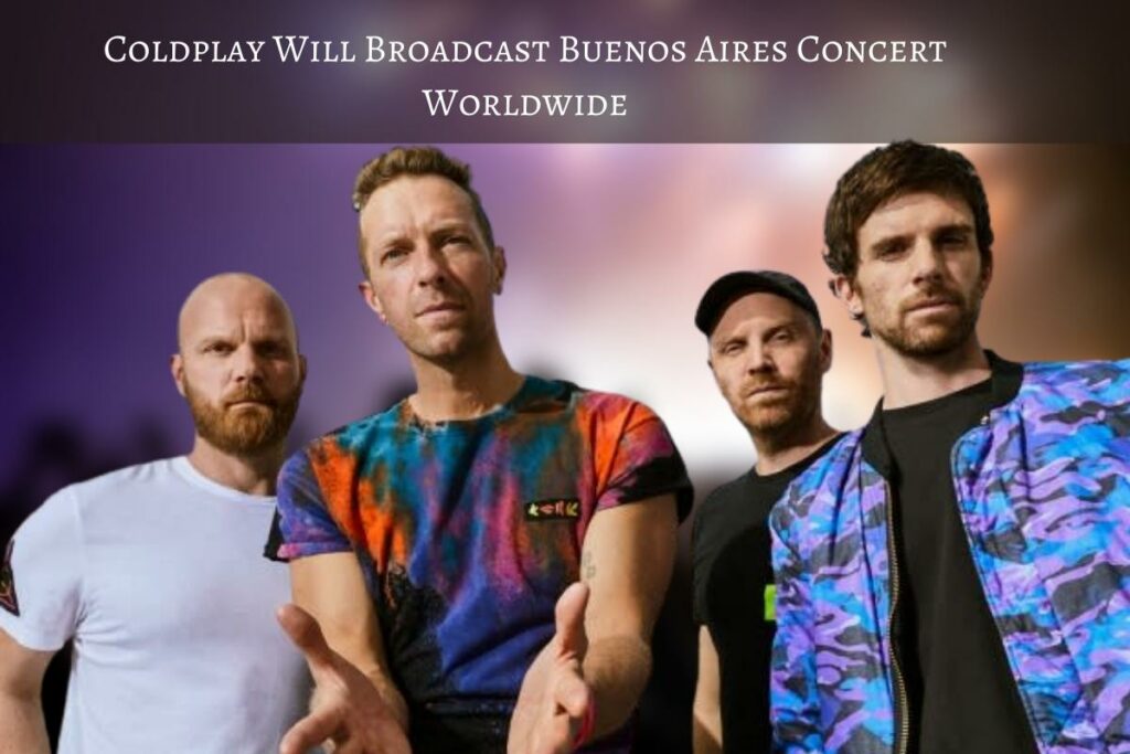 Coldplay Will Broadcast Buenos Aires Concert Worldwide