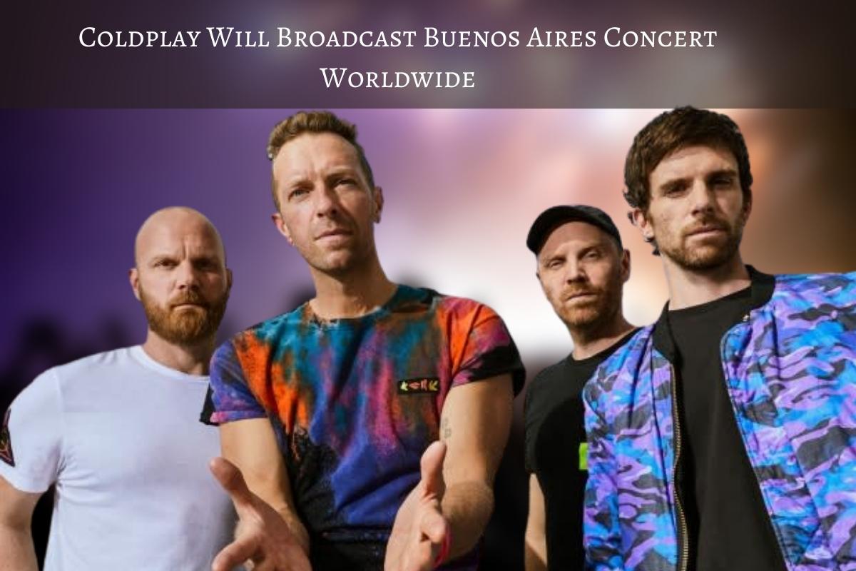 Coldplay Will Broadcast Buenos Aires Concert Worldwide