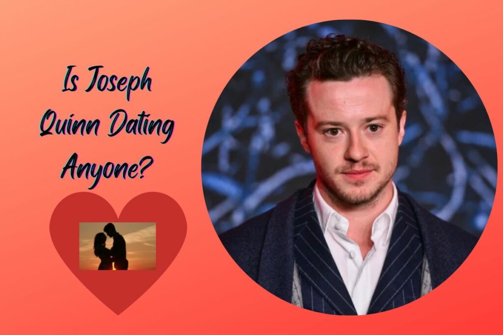 Is Joseph Quinn Dating Anyone?