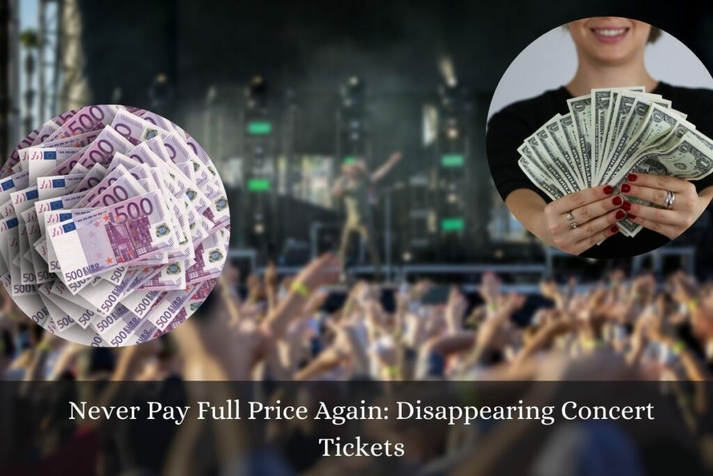 Never Pay Full Price Again Disappearing Concert Tickets