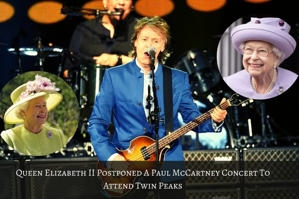 Queen Elizabeth II Postponed A Paul McCartney Concert To Attend Twin Peaks