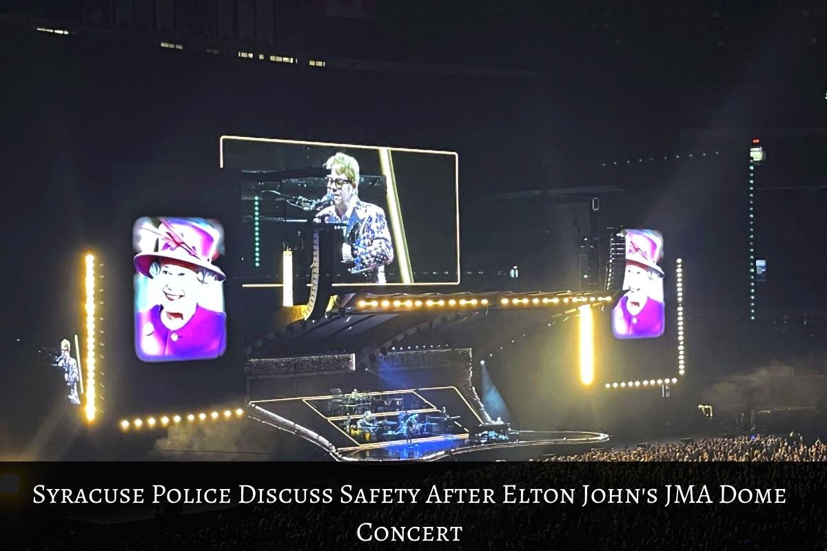 Syracuse Police Discuss Safety After Elton John's JMA Dome Concert