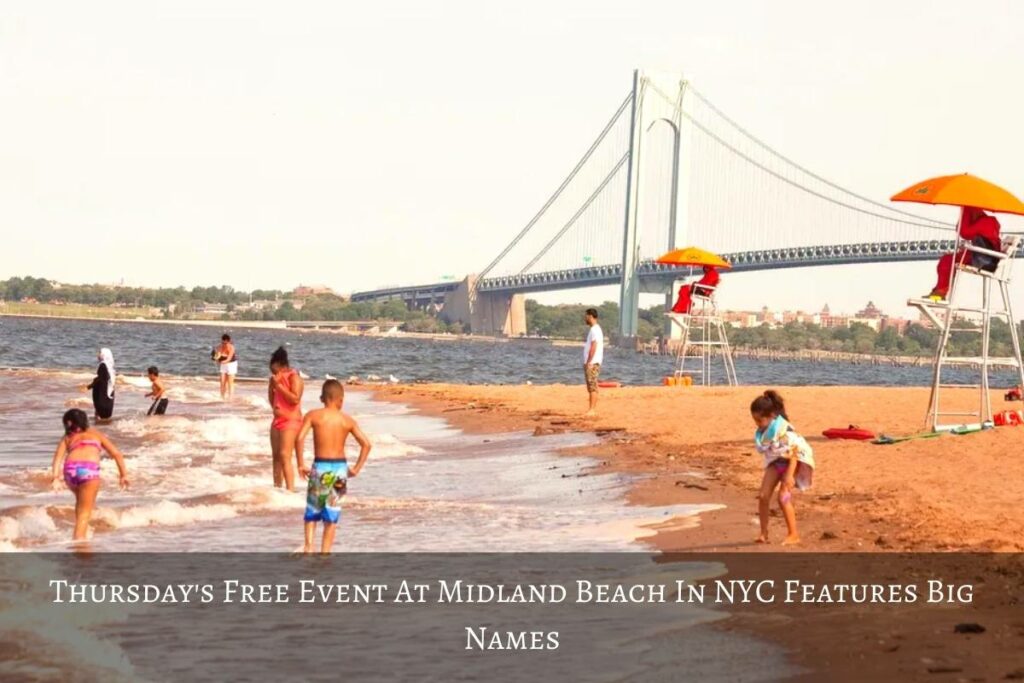 Thursday's Free Event At Midland Beach In NYC Features Big Names