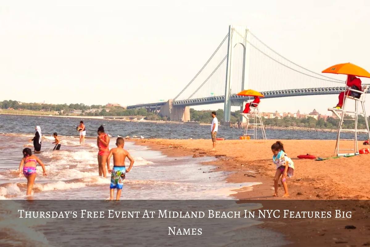 Thursday's Free Event At Midland Beach In NYC Features Big Names