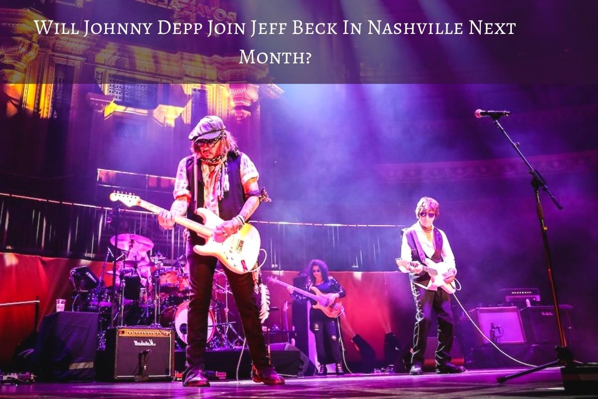 Will Johnny Depp Join Jeff Beck In Nashville Next Month