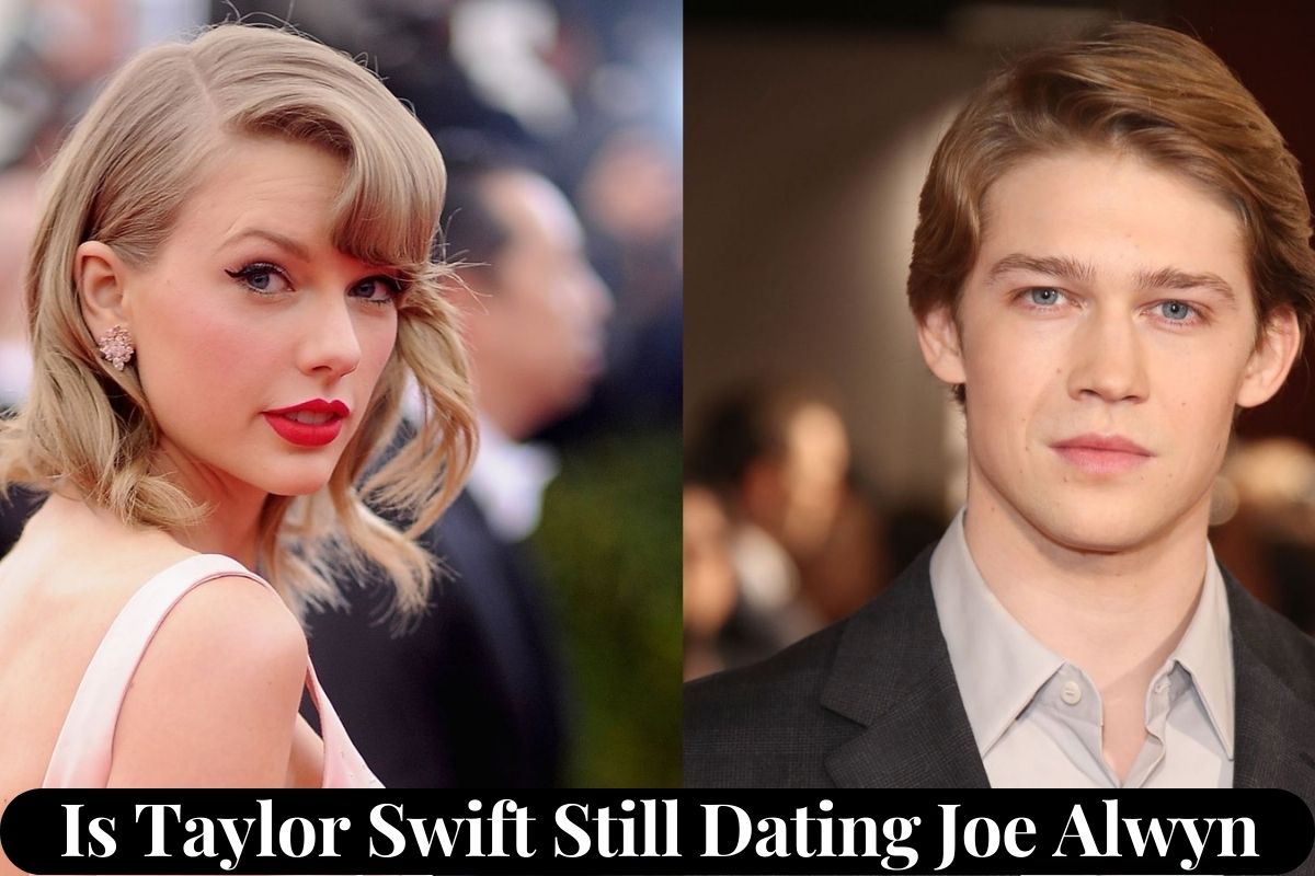 Is Taylor Swift Still Dating Joe Alwyn