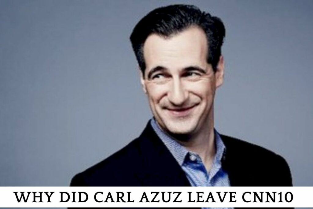 why did carl azuz leave cnn10